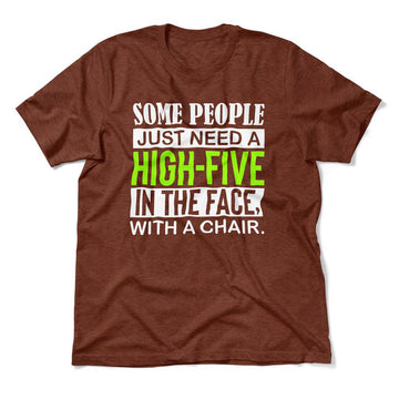 Some People Just Need A High-Five In The Face With A Chair Men/Unisex T-Shirt in Heather Clay color